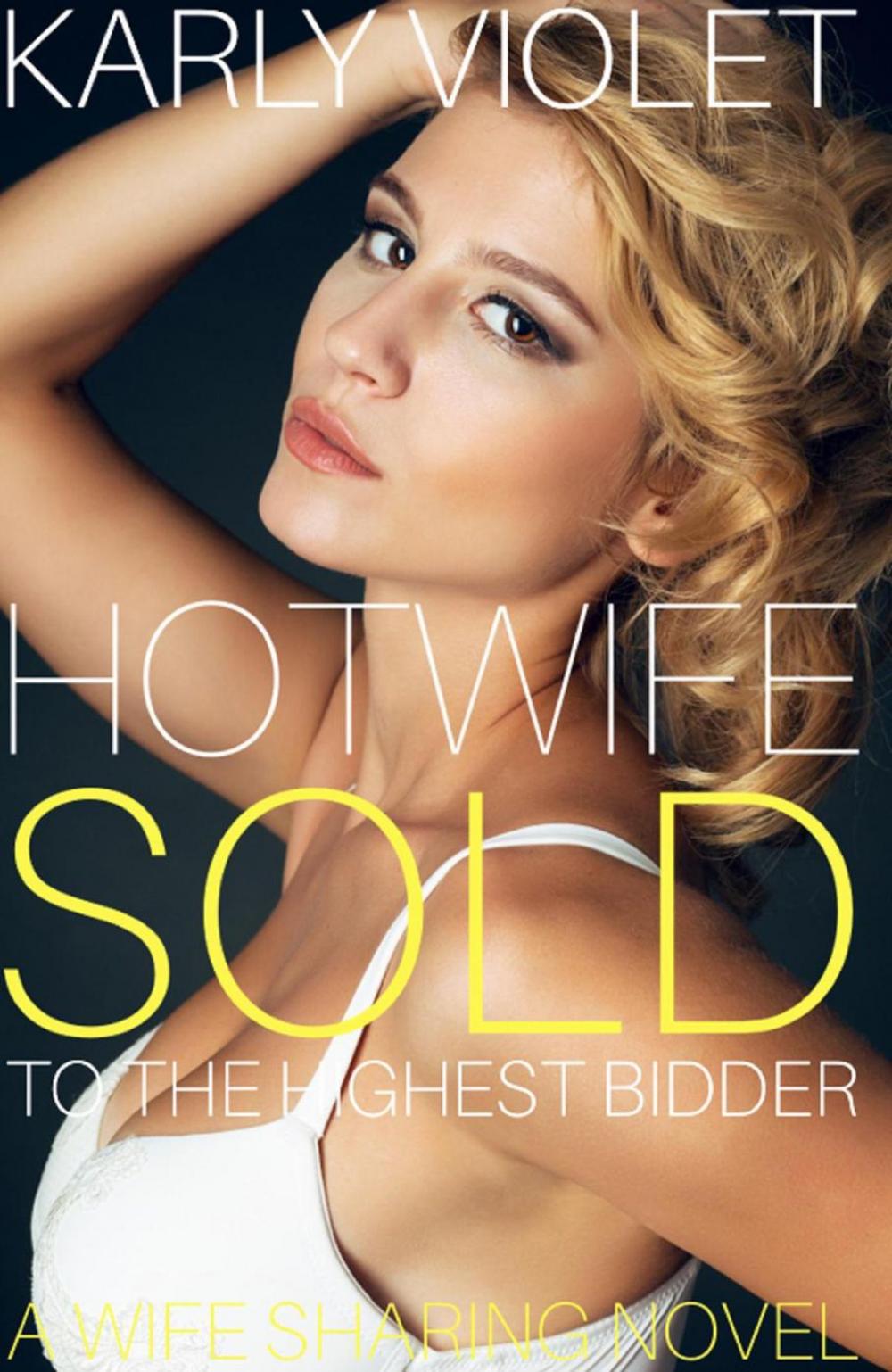 Big bigCover of Hotwife: Sold to the Highest Bidder - A Wife Sharing Novel