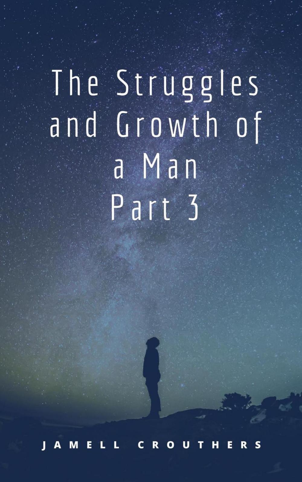 Big bigCover of The Struggles and Growth of a Man Part 3