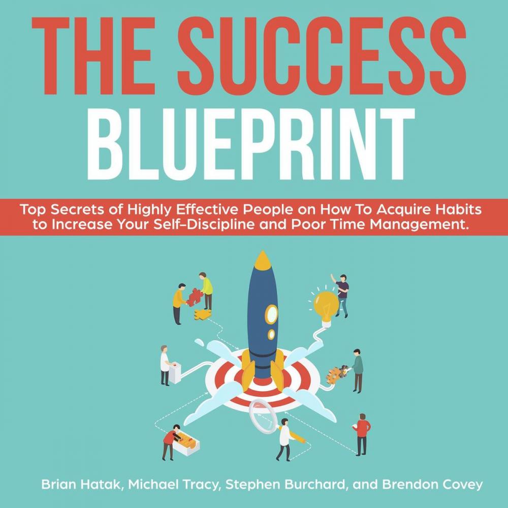 Big bigCover of The Success Blueprint Top Secrets of Highly Effective People on How to Acquire Habits to Increase Your Self-Discipline and Poor Time Management.