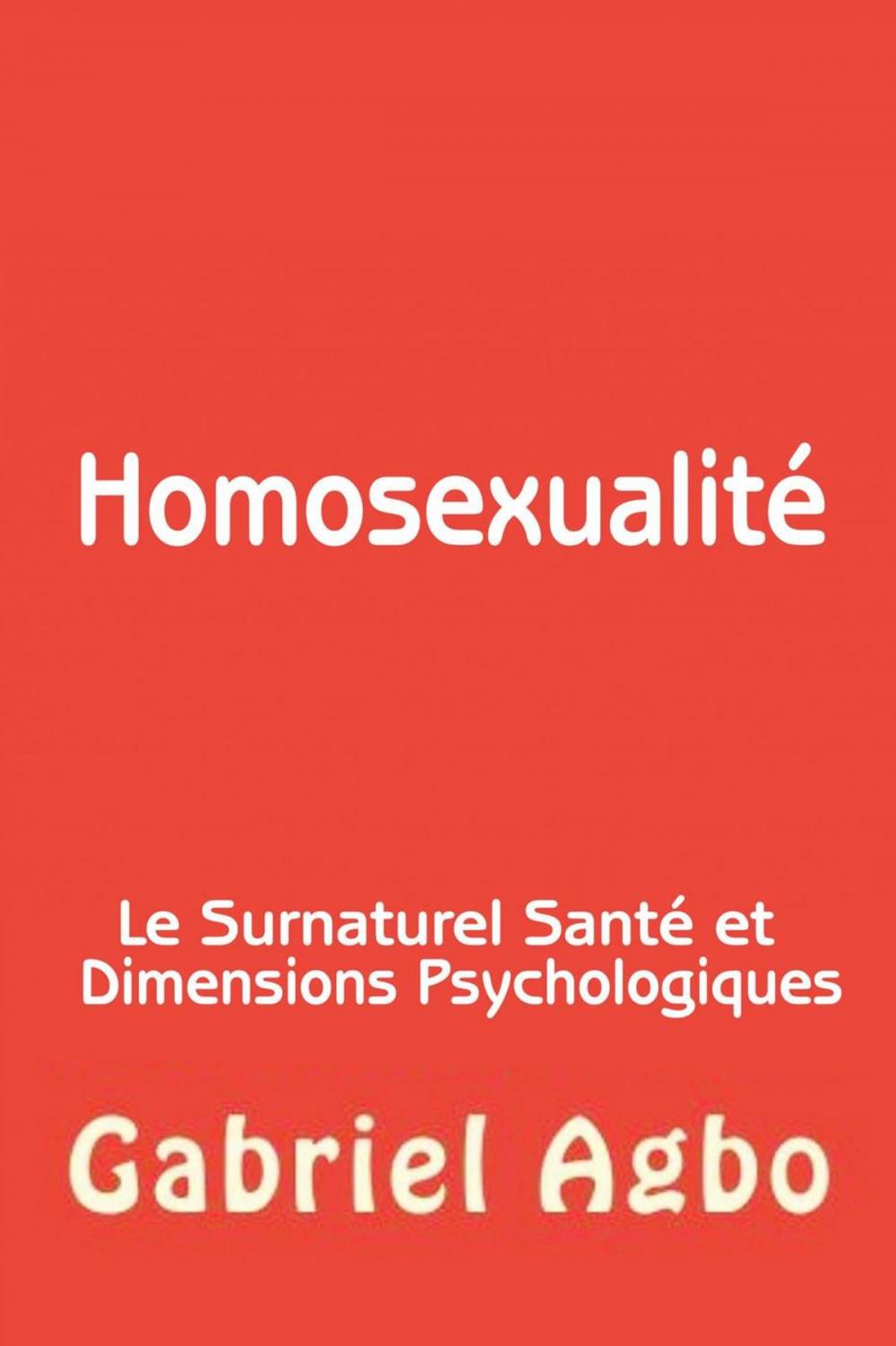 Big bigCover of Homosexualité : Le Surnaturel, Santé et Dimensions Psychologiques