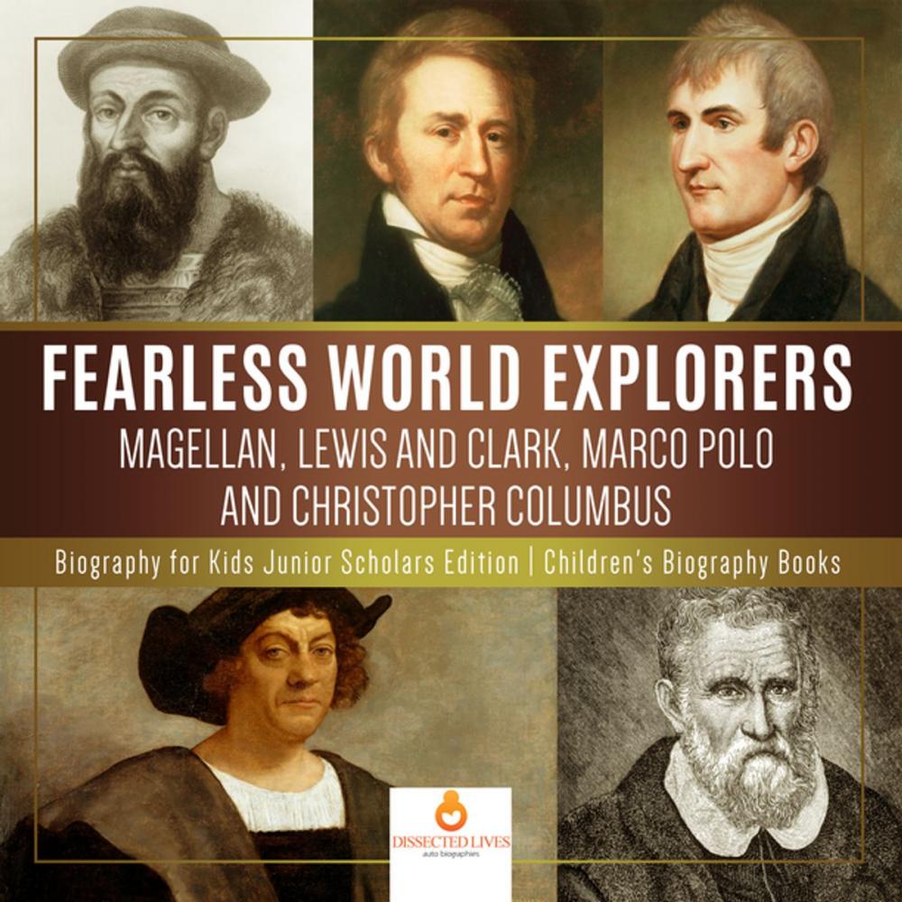 Big bigCover of Fearless World Explorers : Magellan, Lewis and Clark, Marco Polo and Christopher Columbus | Biography for Kids Junior Scholars Edition | Children's Biography Books