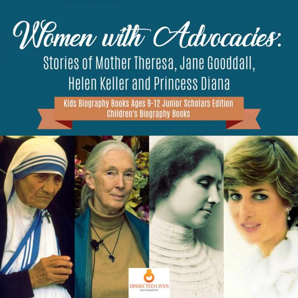 Big bigCover of Women with Advocacies : Stories of Mother Theresa, Jane Gooddall, Helen Keller and Princess Diana | Kids Biography Books Ages 9-12 Junior Scholars Edition | Children's Biography Books