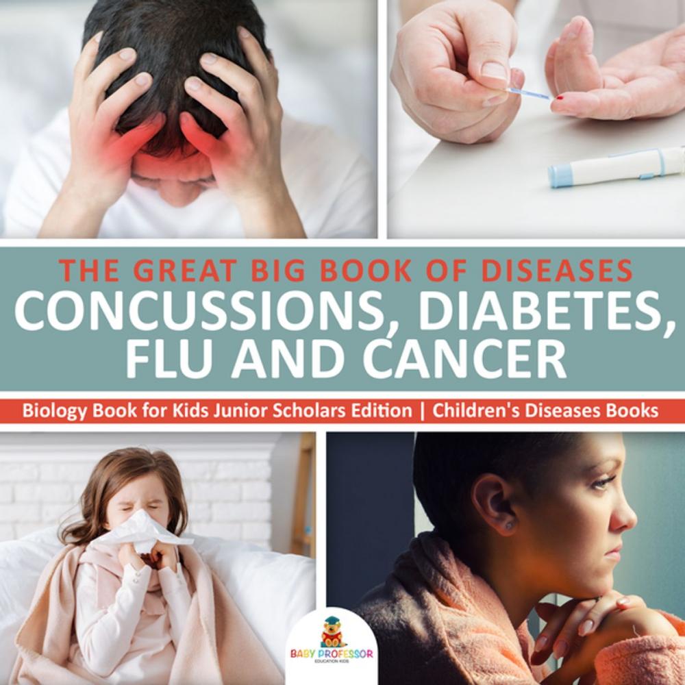 Big bigCover of The Great Big Book of Diseases : Concussions, Diabetes, Flu and Cancer | Biology Book for Kids Junior Scholars Edition | Children's Diseases Books