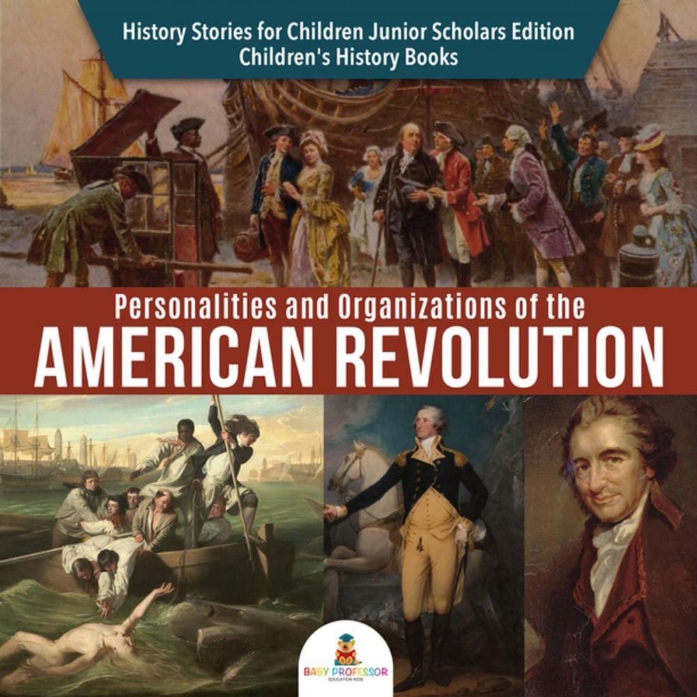 Big bigCover of Personalities and Organizations of the American Revolution | History Stories for Children Junior Scholars Edition | Children's History Books