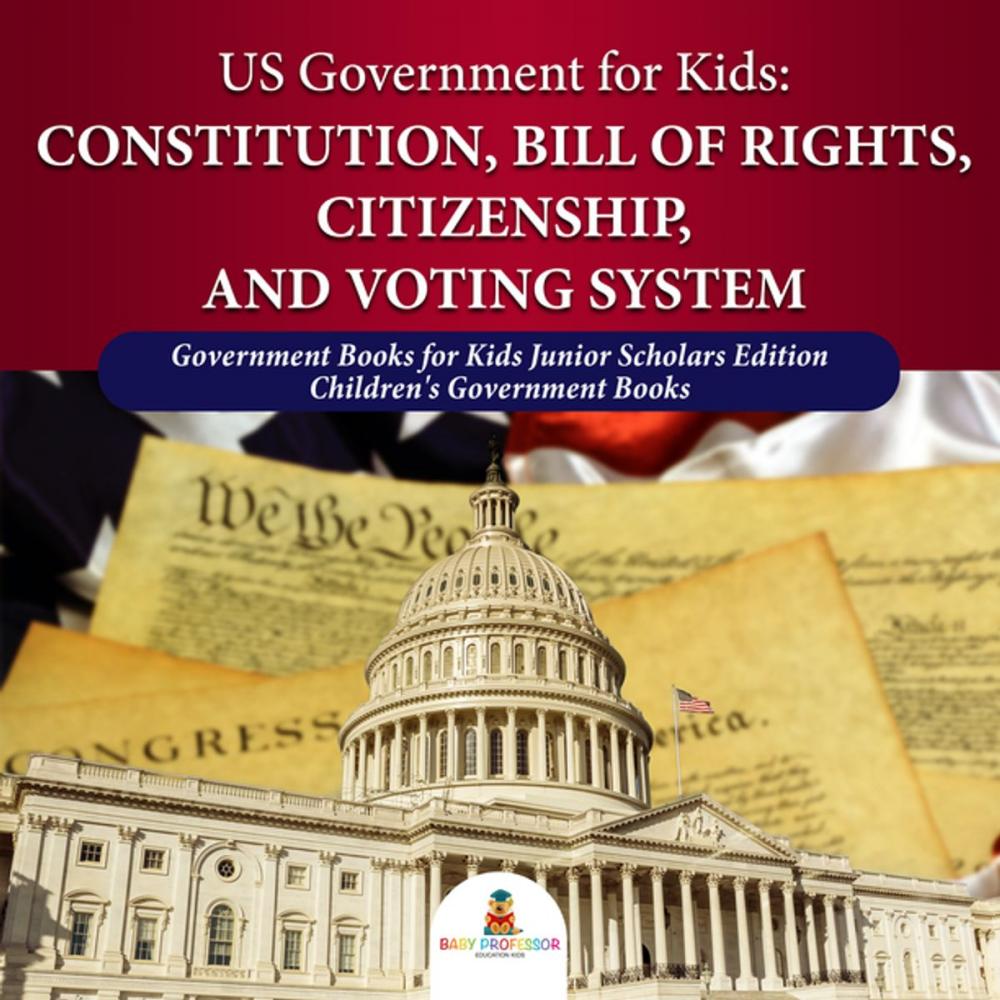 Big bigCover of US Government for Kids : Constitution, Bill of Rights, Citizenship, and Voting System | Government Books for Kids Junior Scholars Edition | Children's Government Books