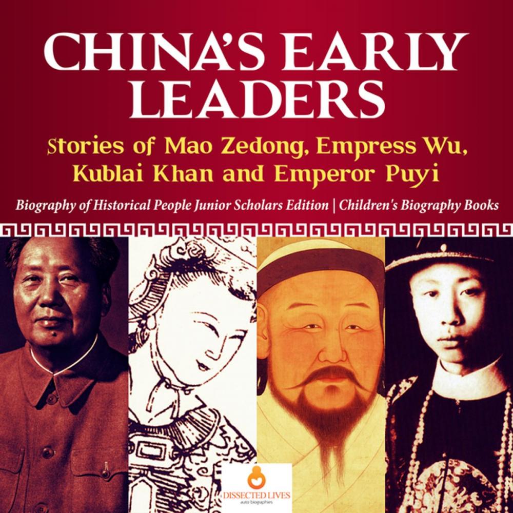 Big bigCover of China's Early Leaders : Stories of Mao Zedong, Empress Wu, Kublai Khan and Emperor Puyi | Biography of Historical People Junior Scholars Edition | Children's Biography Books