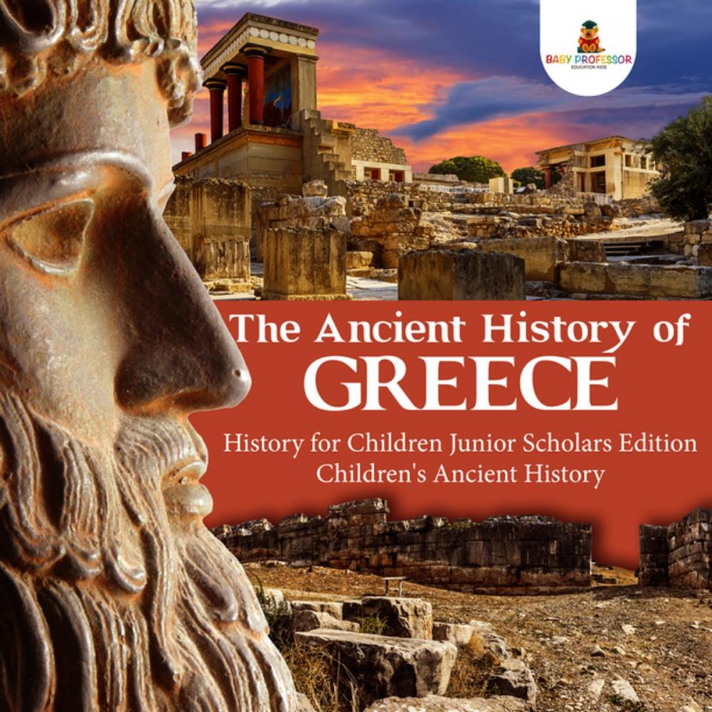 Big bigCover of The Ancient History of Greece | History for Children Junior Scholars Edition | Children's Ancient History