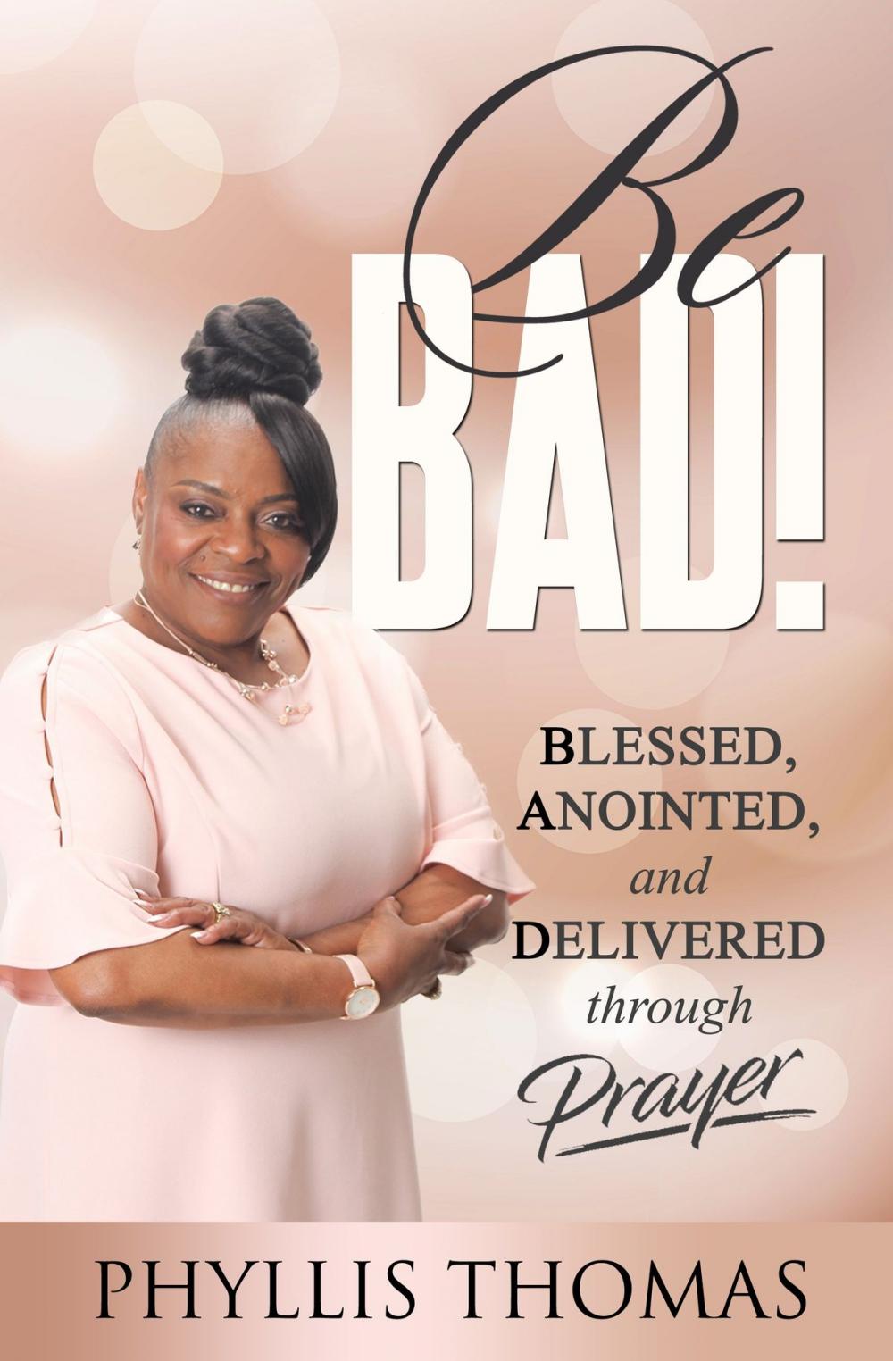 Big bigCover of Be BAD! Blessed, Anointed and Delivered Through Prayer