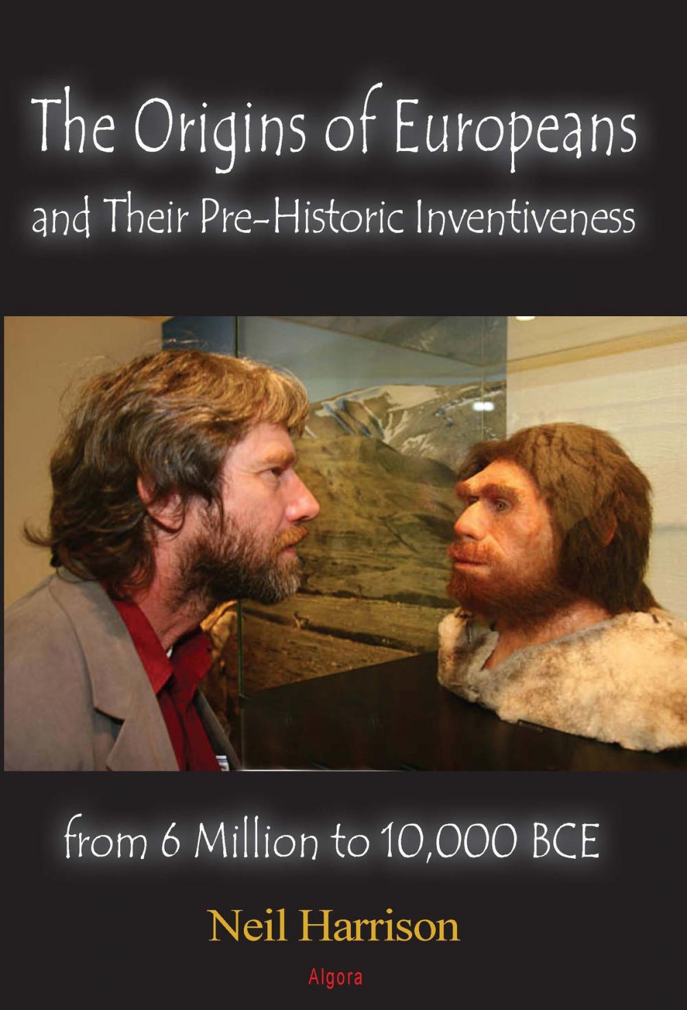 Big bigCover of The Origins of Europeans and Their Pre-Historic Innovations from 6 Million to 10,000 BCE