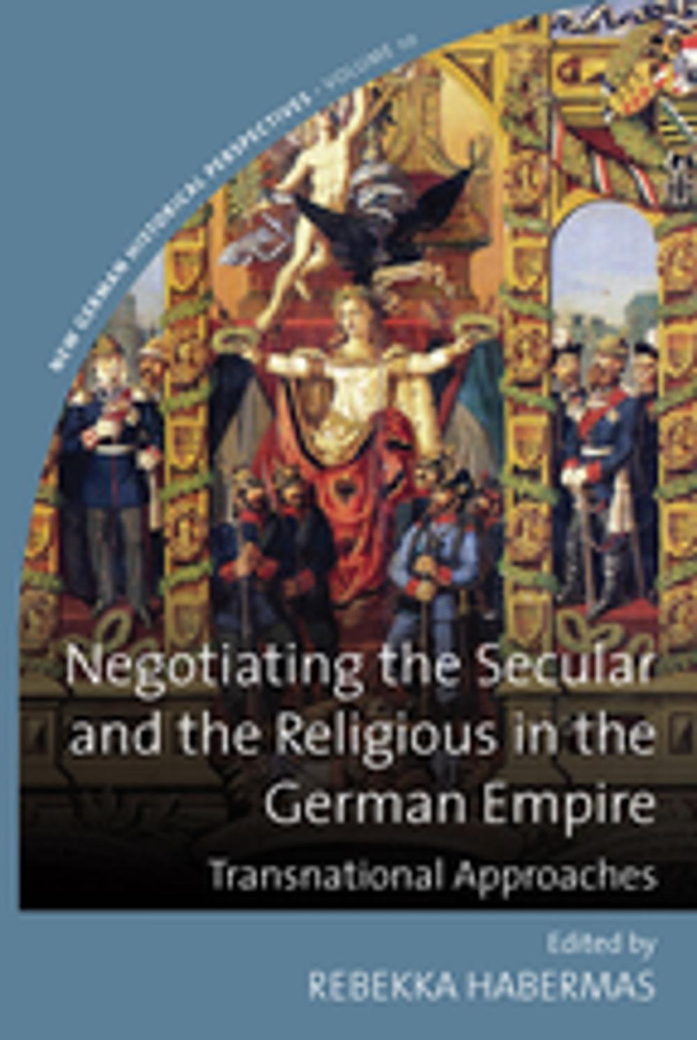 Big bigCover of Negotiating the Secular and the Religious in the German Empire