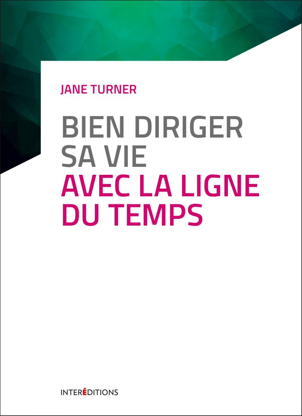 Big bigCover of Bien diriger sa vie avec la Ligne du Temps - 3e éd.