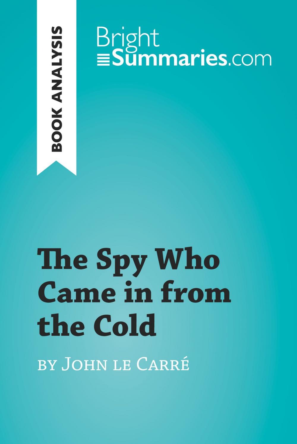 Big bigCover of The Spy Who Came in from the Cold by John le Carré (Book Analysis)