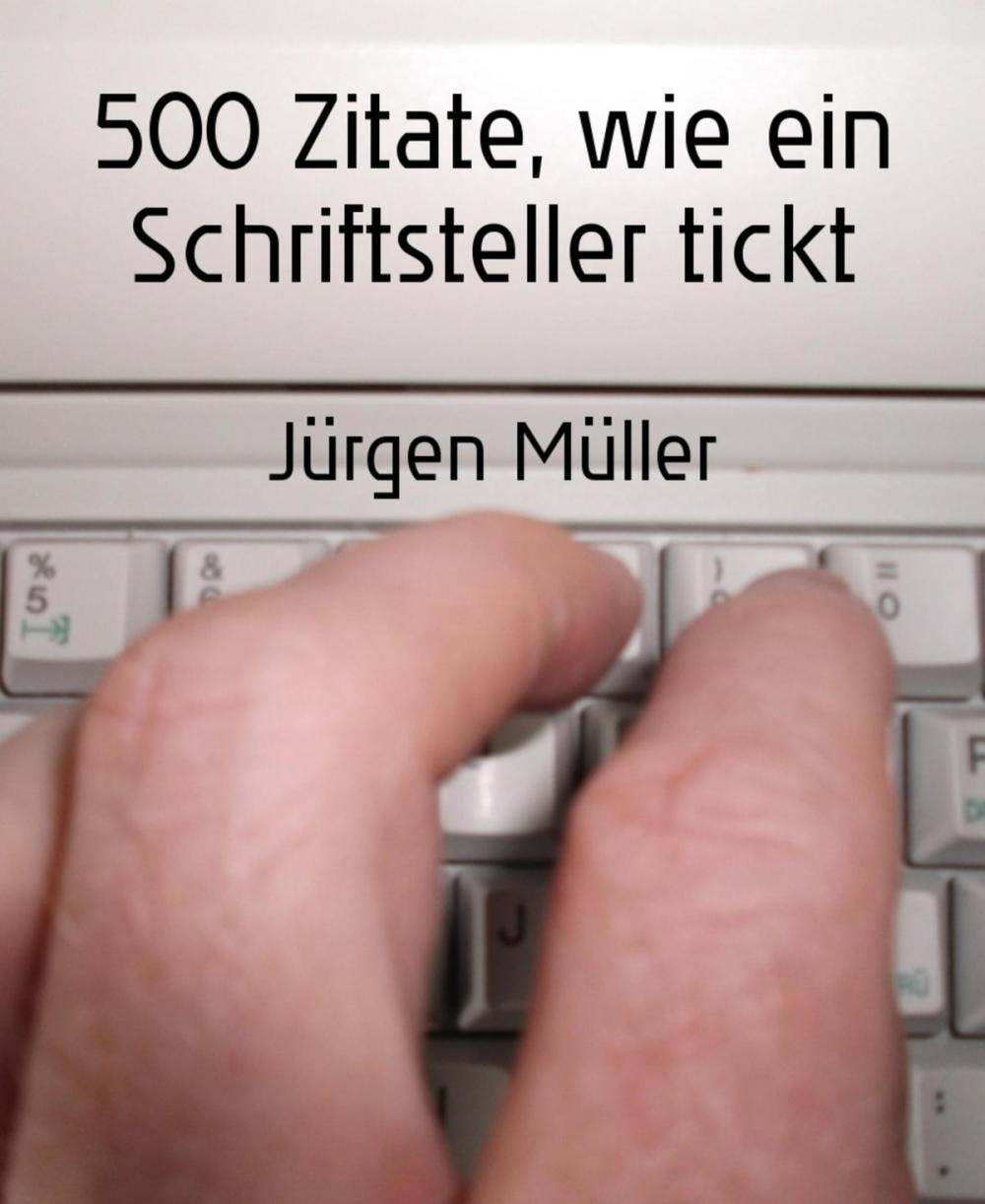 Big bigCover of 500 Zitate, wie ein Schriftsteller tickt