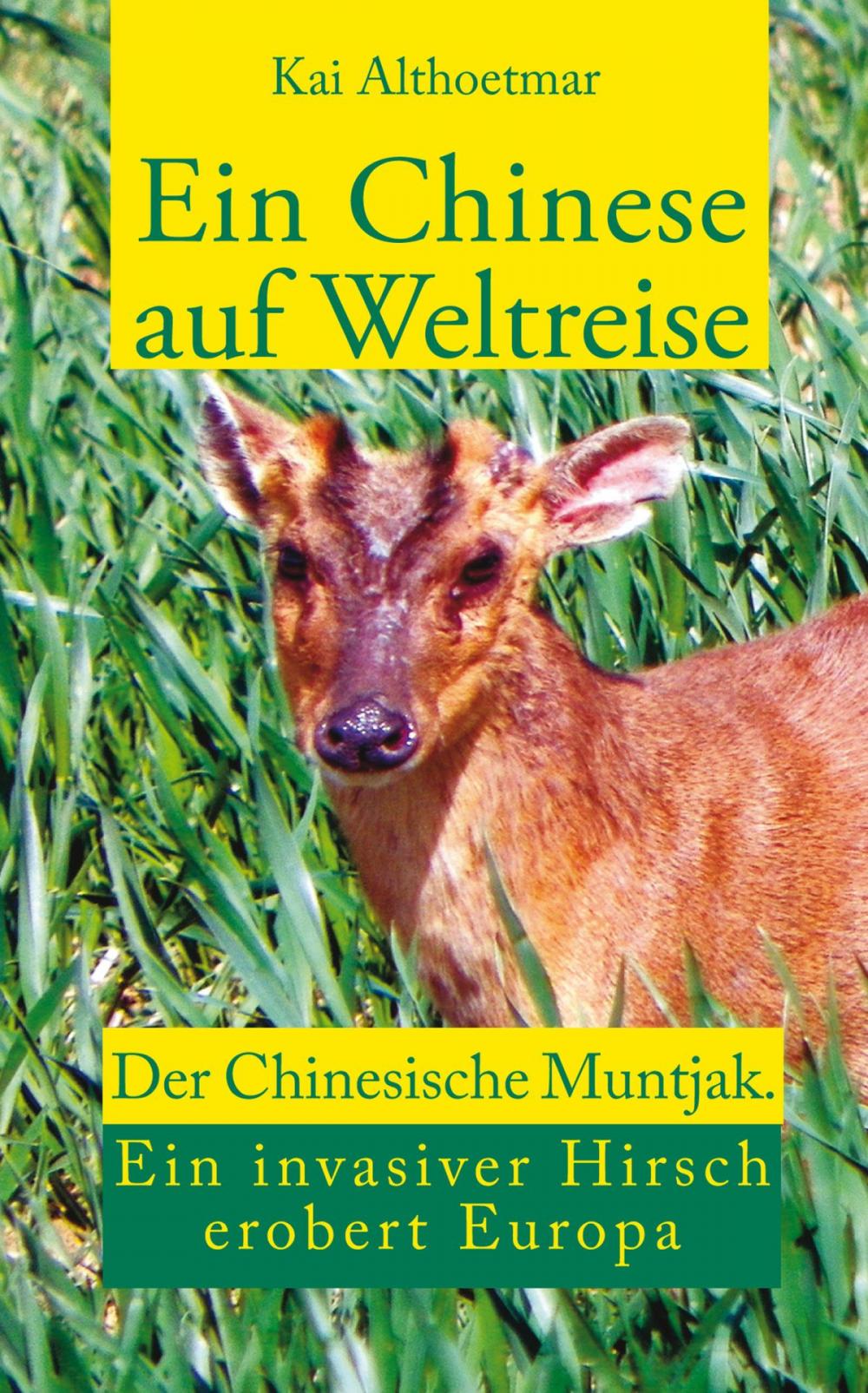 Big bigCover of Ein Chinese auf Weltreise. Der Chinesische Muntjak. Eine invasiver Hirsch erobert Europa