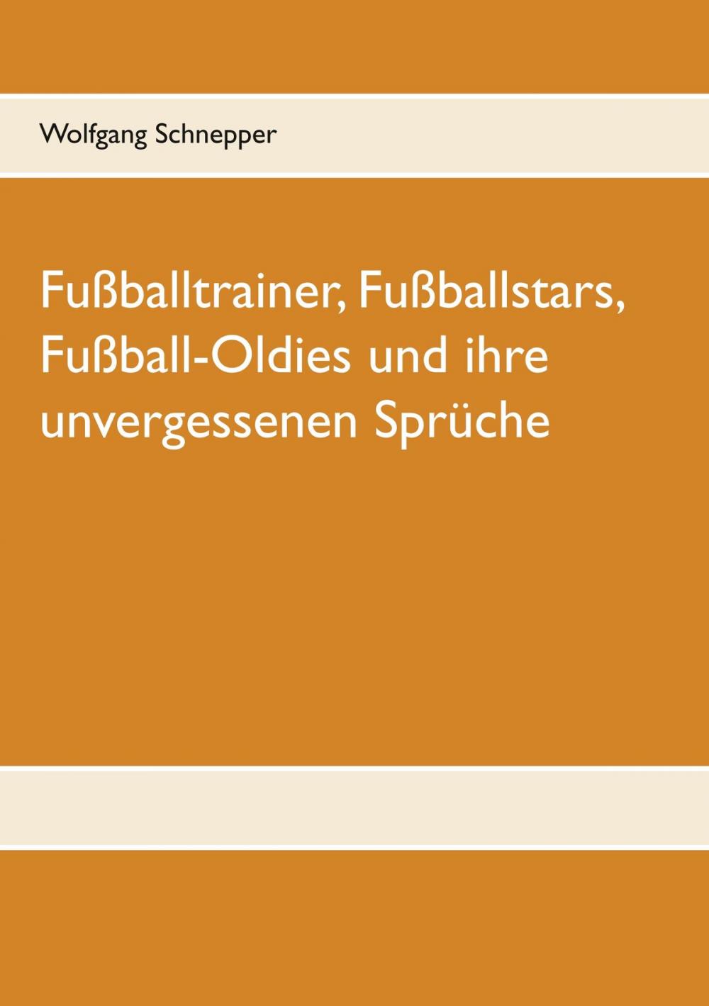 Big bigCover of Fußballtrainer, Fußballstars, Fußball-Oldies und ihre unvergessenen Sprüche