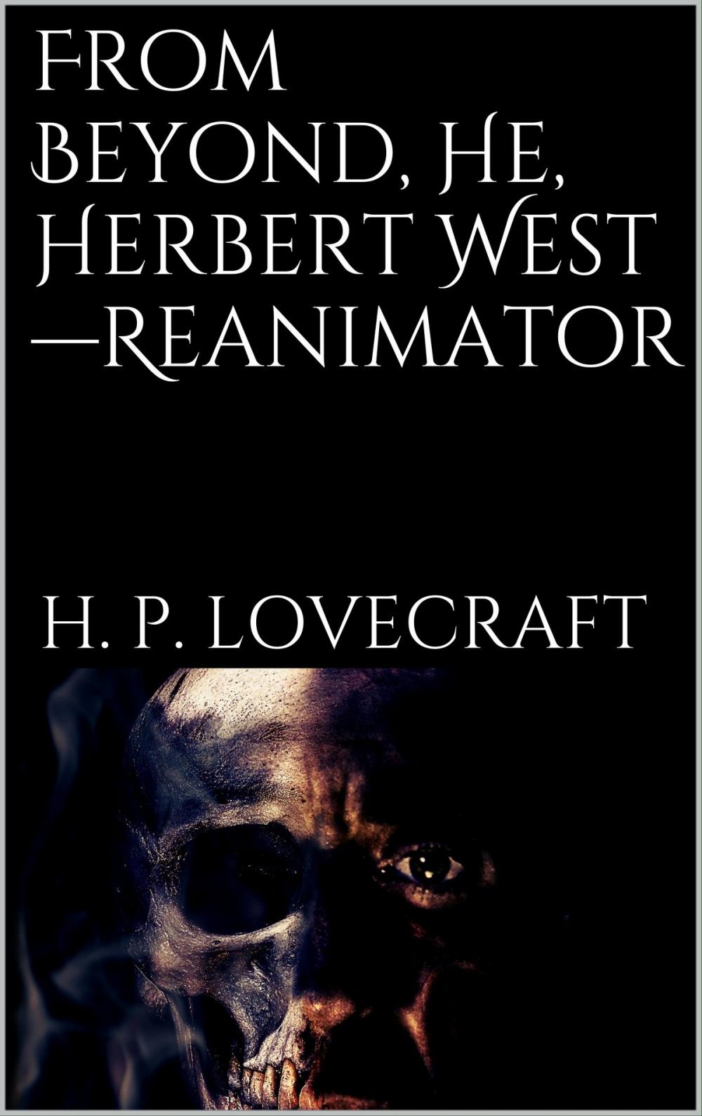 Big bigCover of From Beyond, He, Herbert West-Reanimator