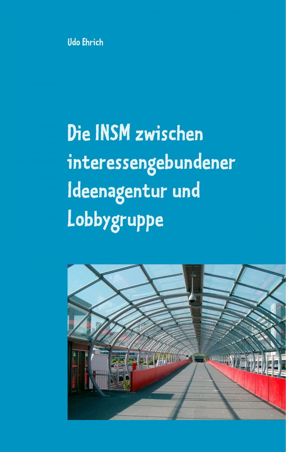 Big bigCover of Die INSM zwischen interessengebundener Ideenagentur und Lobbygruppe