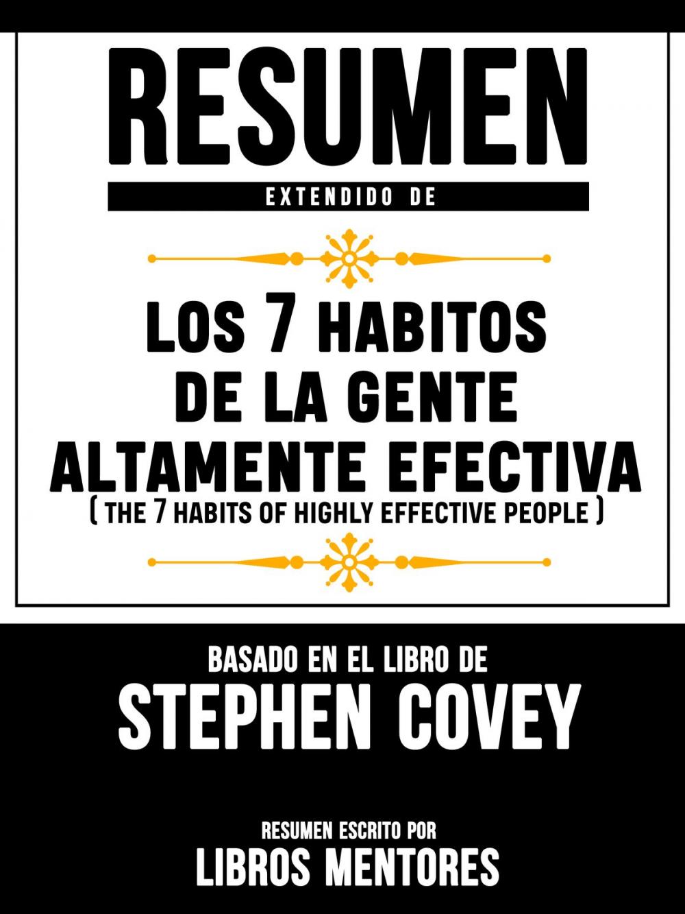 Big bigCover of Resumen Extendido De Los 7 Habitos De La Gente Altamente Efectiva (The 7 Habits Of Highly Effective People) – Basado En El Libro De Stephen Covey