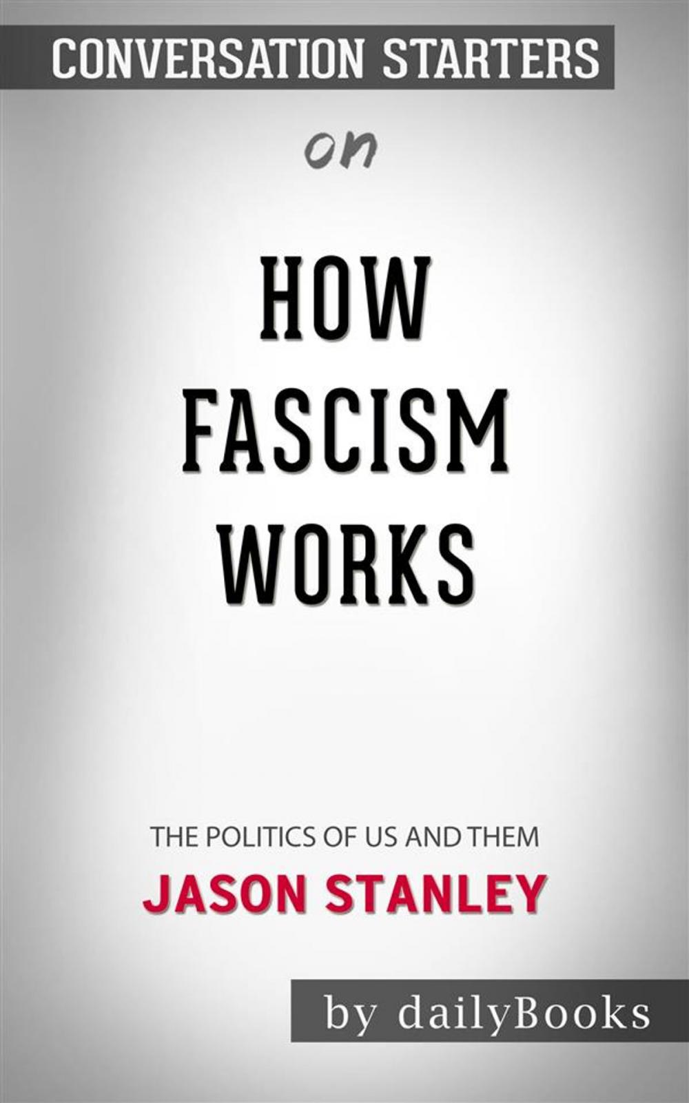 Big bigCover of How Fascism Works: The Politics of Us and Them by Jason Stanley | Conversation Starters