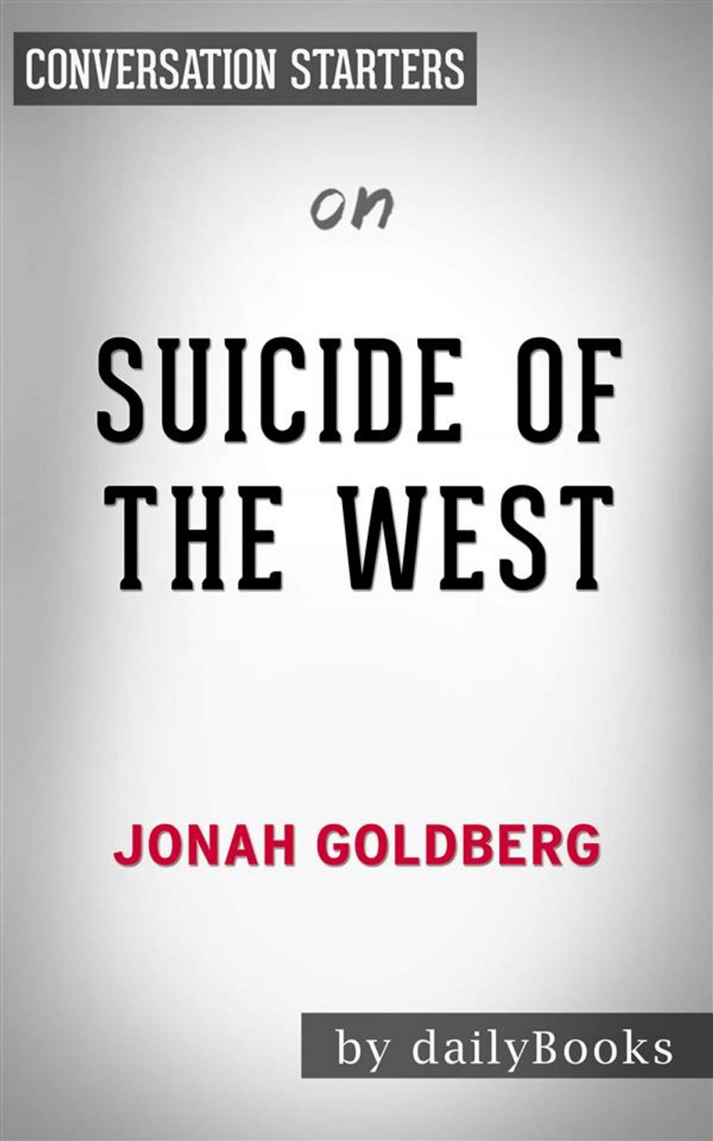 Big bigCover of Suicide of the West: by Jonah Goldberg | Conversation Starters