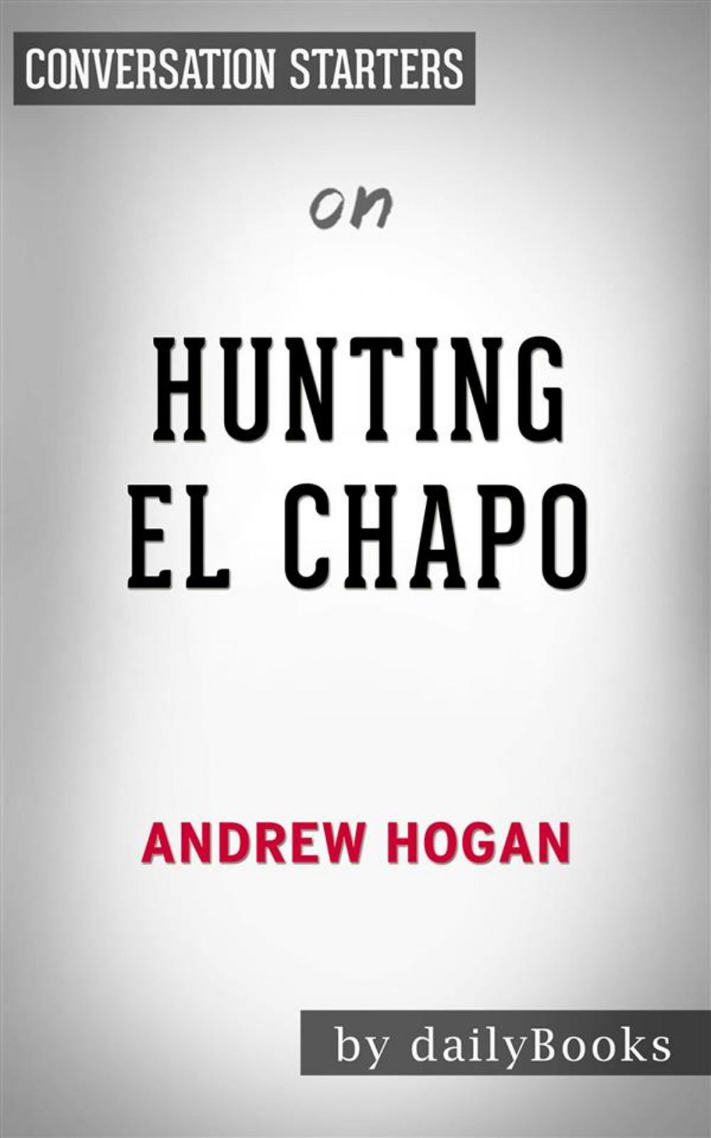 Big bigCover of Hunting El Chapo: by Andrew Hogan | Conversation Starters