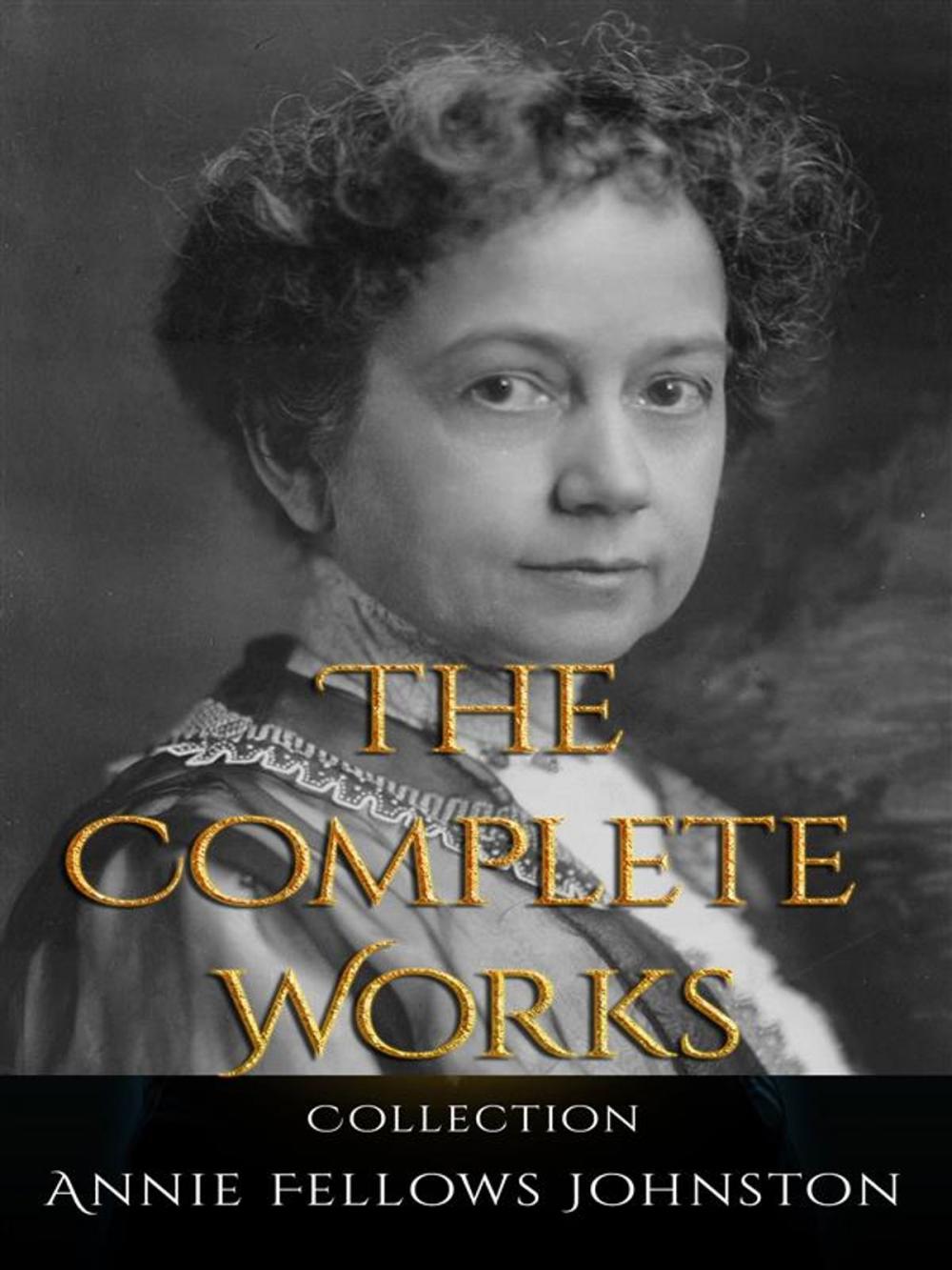 Big bigCover of Annie Fellows Johnston: The Complete Works