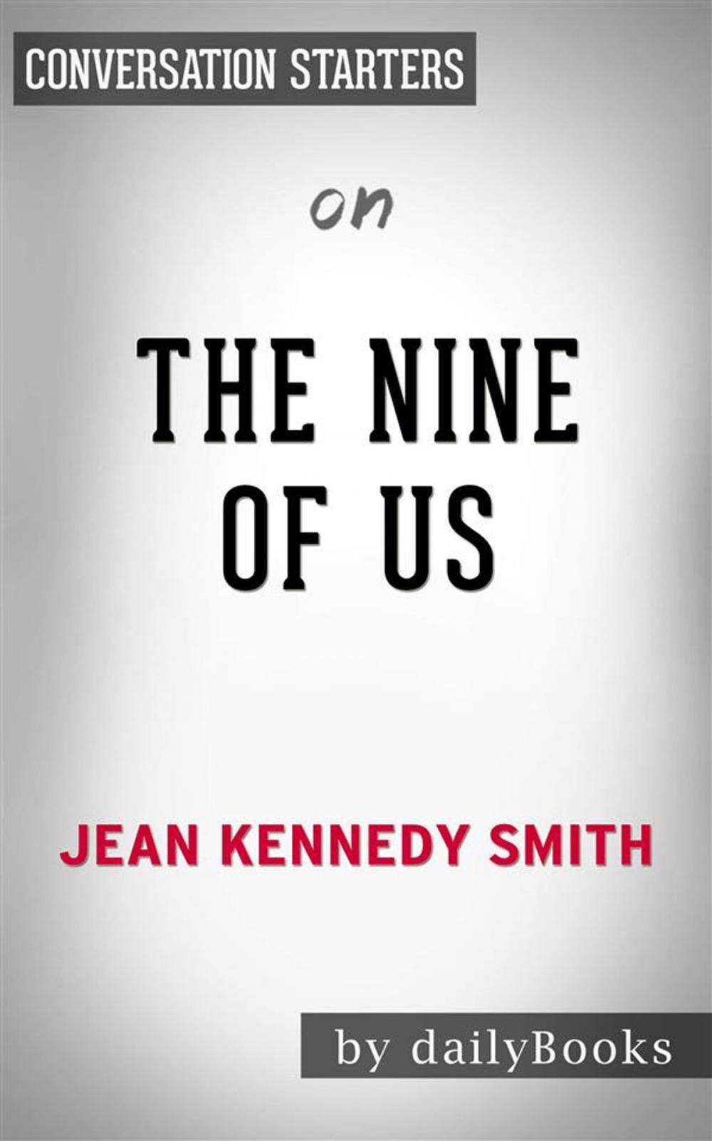 Big bigCover of The Nine of Us: Growing Up Kennedy by Jean Kennedy Smith | Conversation Starters