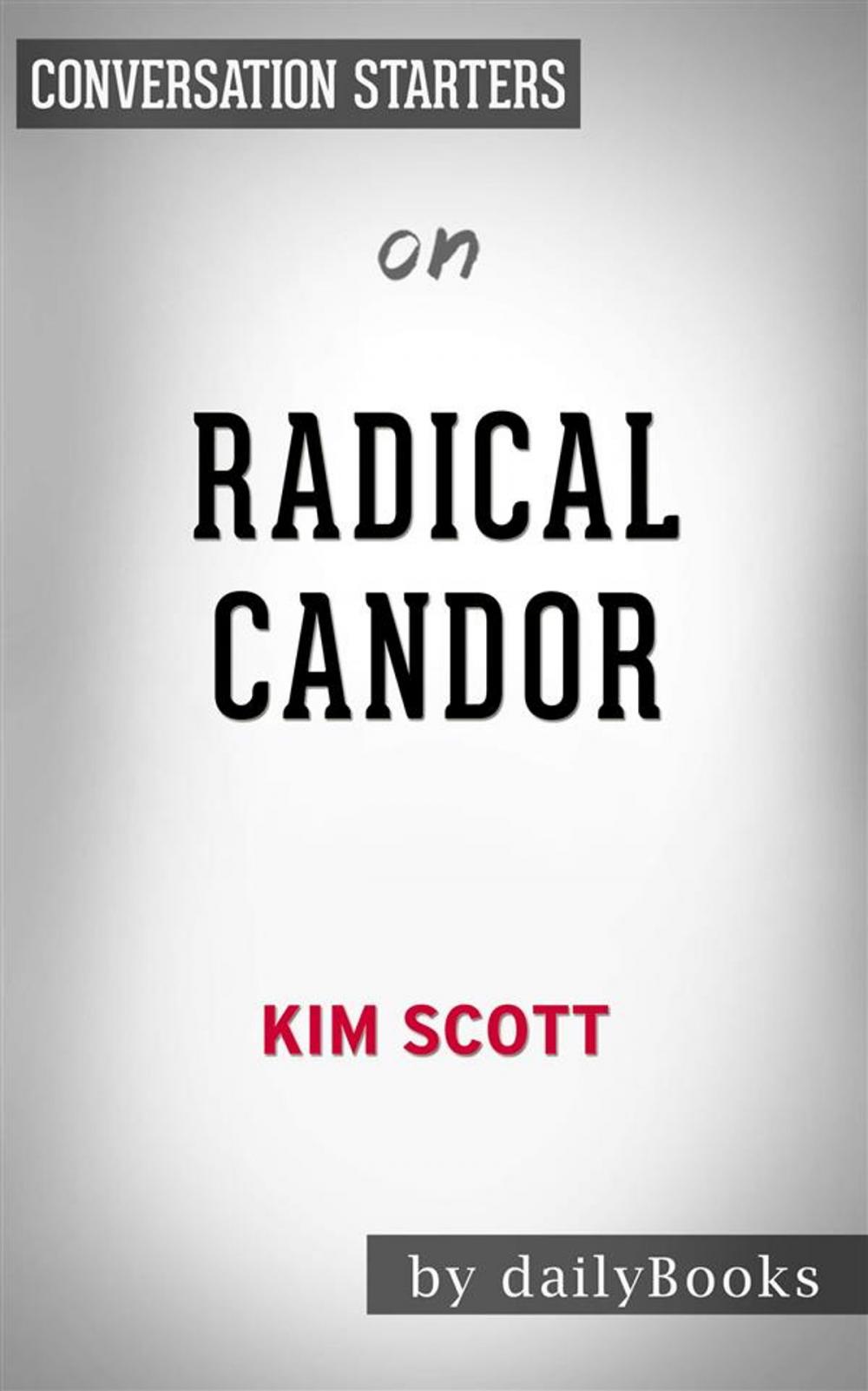 Big bigCover of Radical Candor: Be a Kick-Ass Boss Without Losing Your Humanity by Kim Scott | Conversation Starters