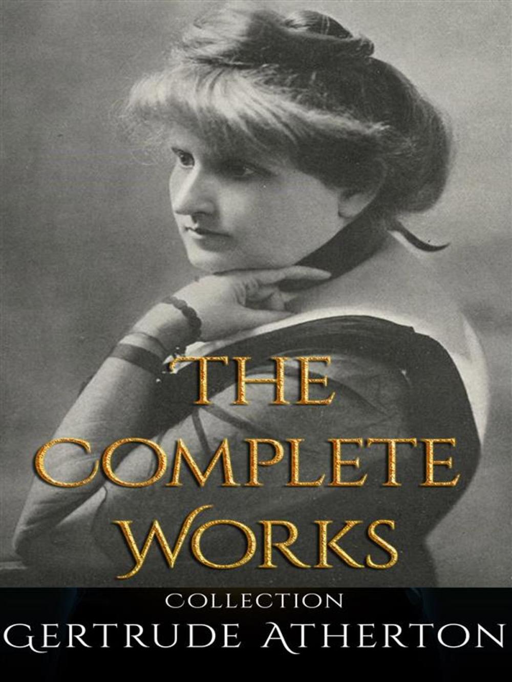 Big bigCover of Gertrude Atherton: The Complete Works