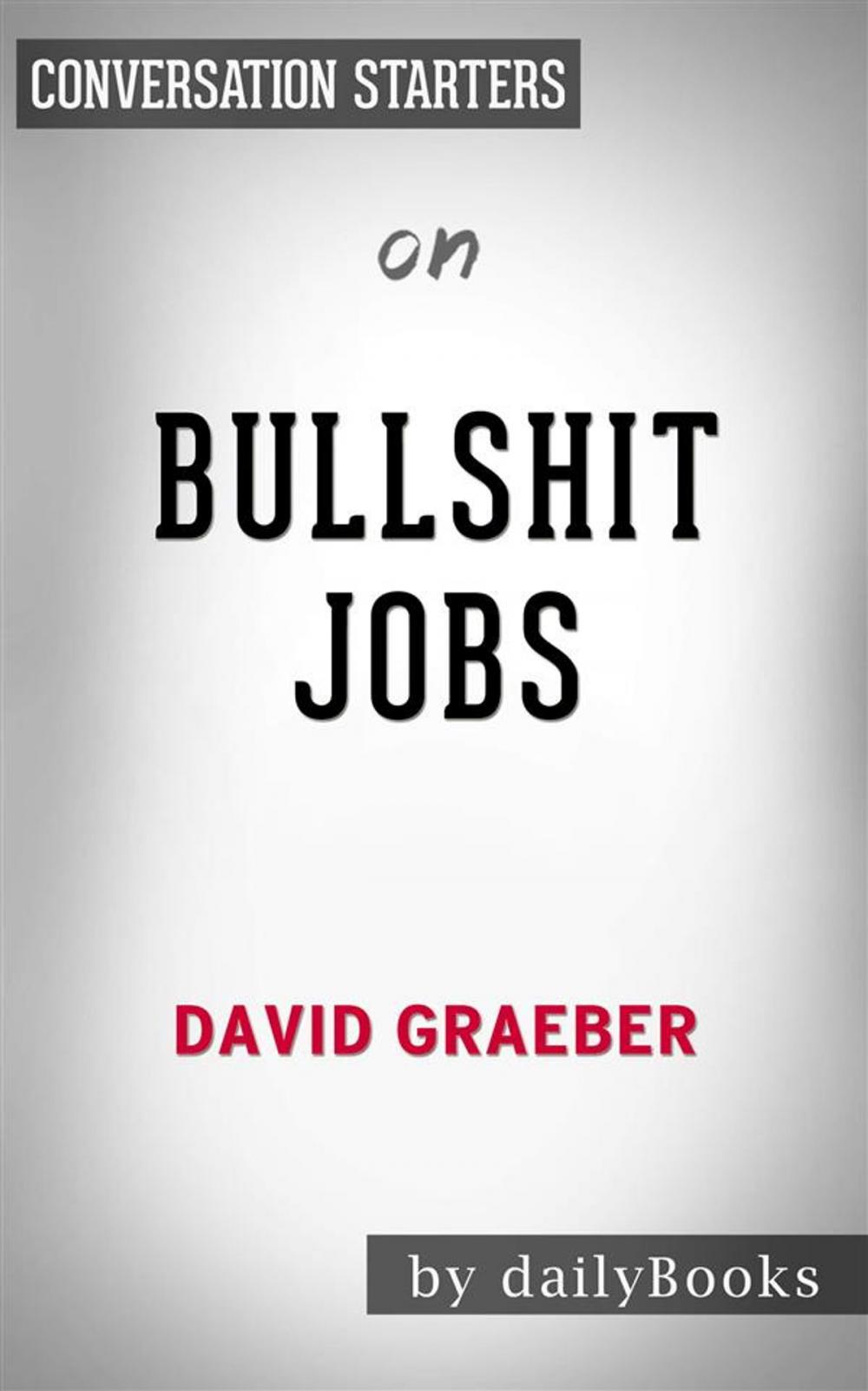 Big bigCover of Bullshit Jobs: by David Graeber | Conversation Starters