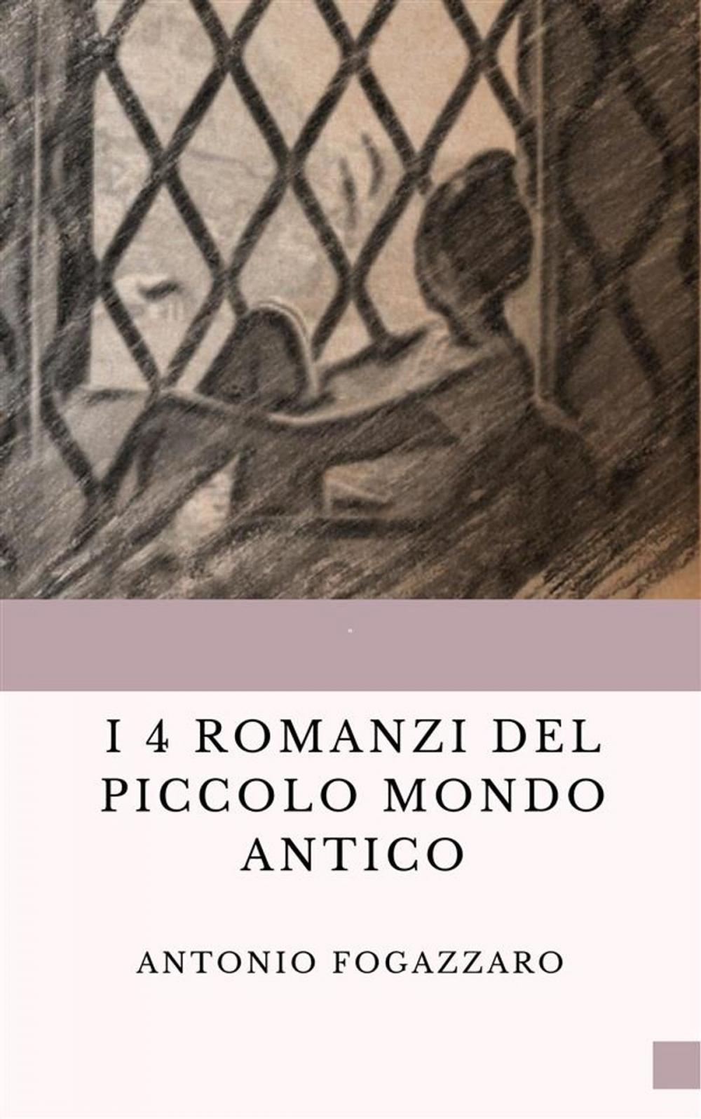 Big bigCover of I 4 romanzi del Piccolo mondo antico