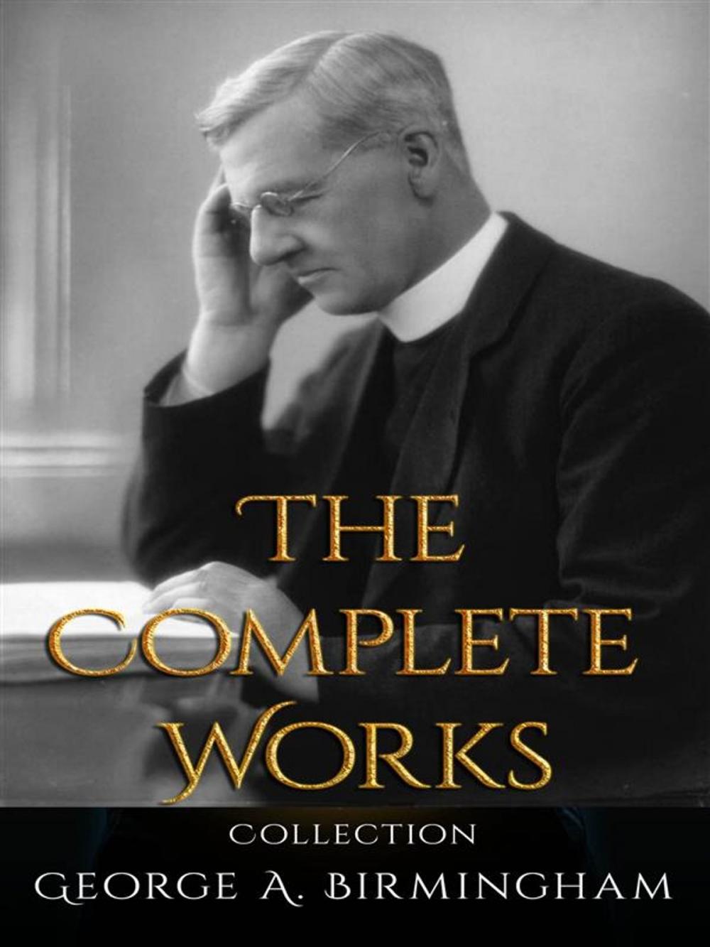 Big bigCover of George A. Birmingham: The Complete Works