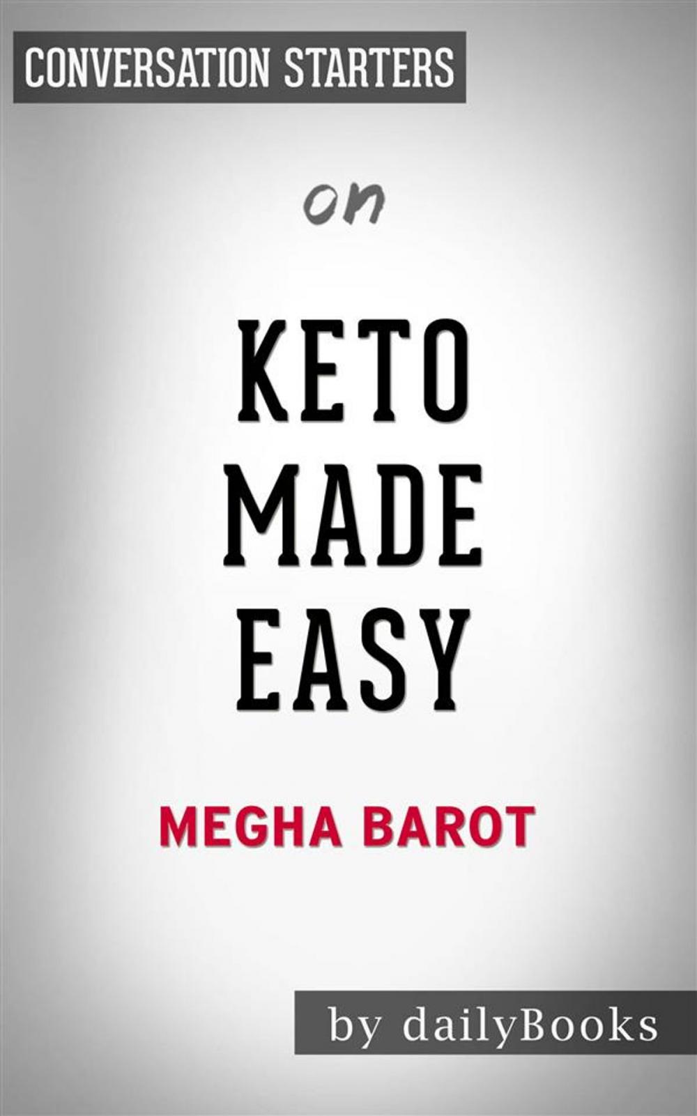 Big bigCover of Keto Made Easy: 100+ Easy Keto Dishes Made Fast to Fit Your Life by Megha Barot | Conversation Starters