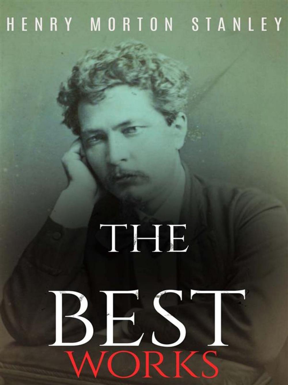 Big bigCover of Henry Morton Stanley: The Best Works