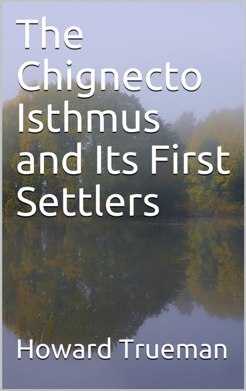 Big bigCover of The Chignecto Isthmus and Its First Settlers