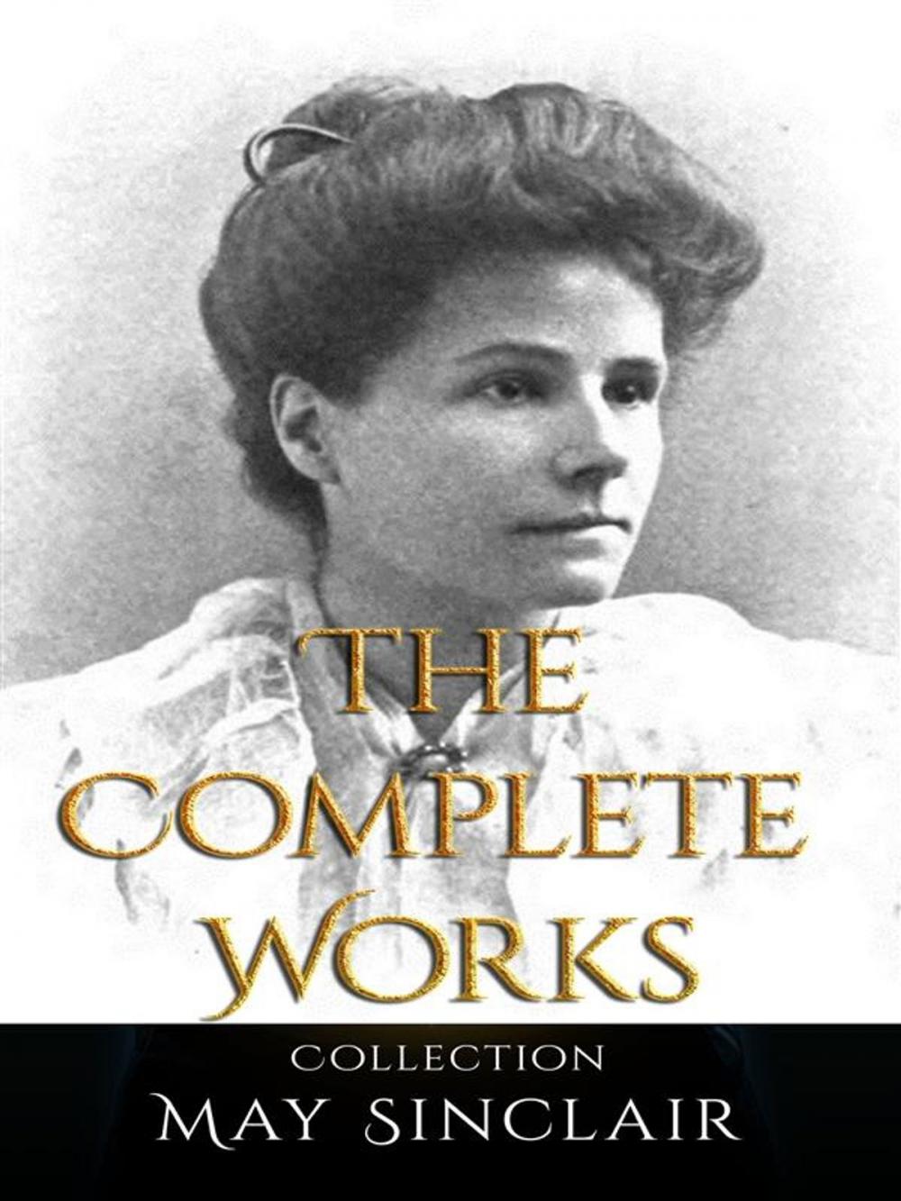 Big bigCover of May Sinclair: The Complete Works