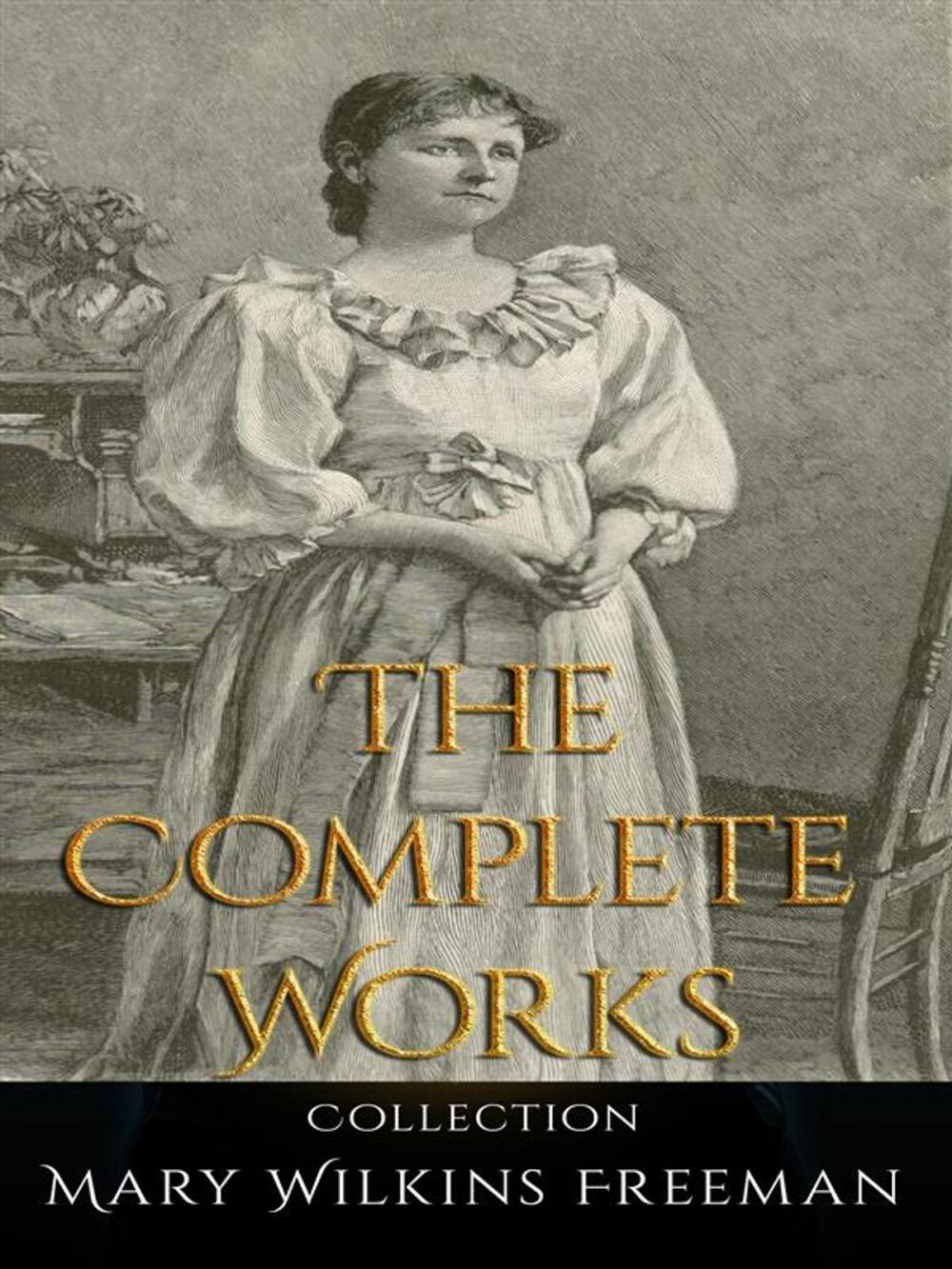 Big bigCover of Mary Wilkins Freeman: The Complete Works