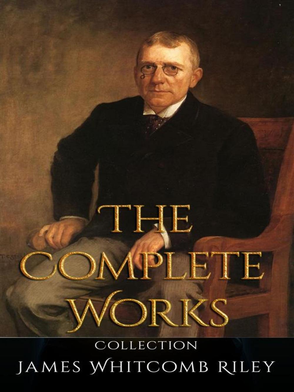 Big bigCover of James Whitcomb Riley: The Complete Works