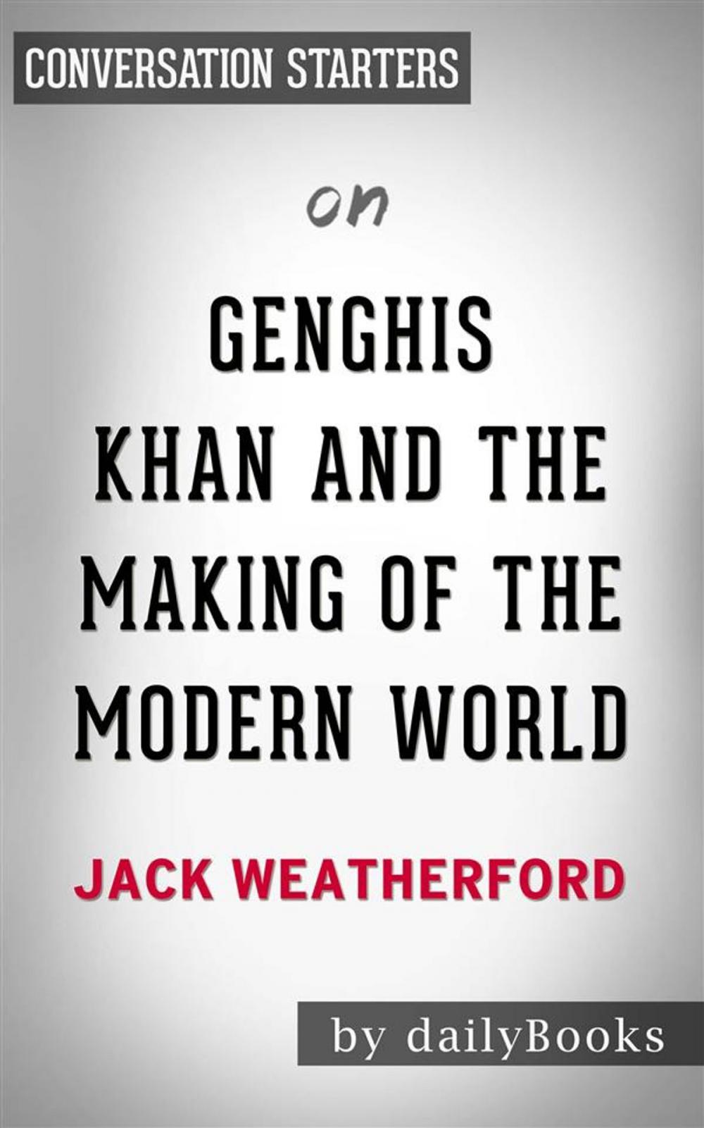 Big bigCover of Genghis Khan and the Making of the Modern World: by Jack Weatherford | Conversation Starters