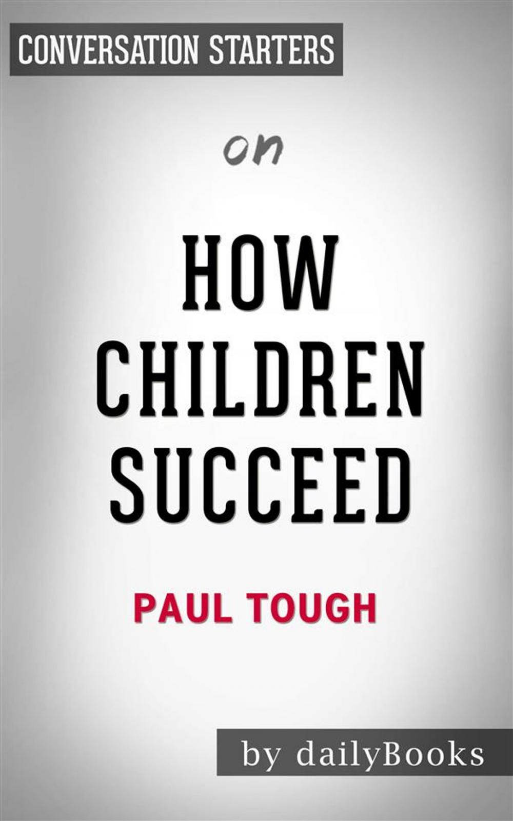 Big bigCover of How Children Succeed: by Paul Tough | Conversation Starters