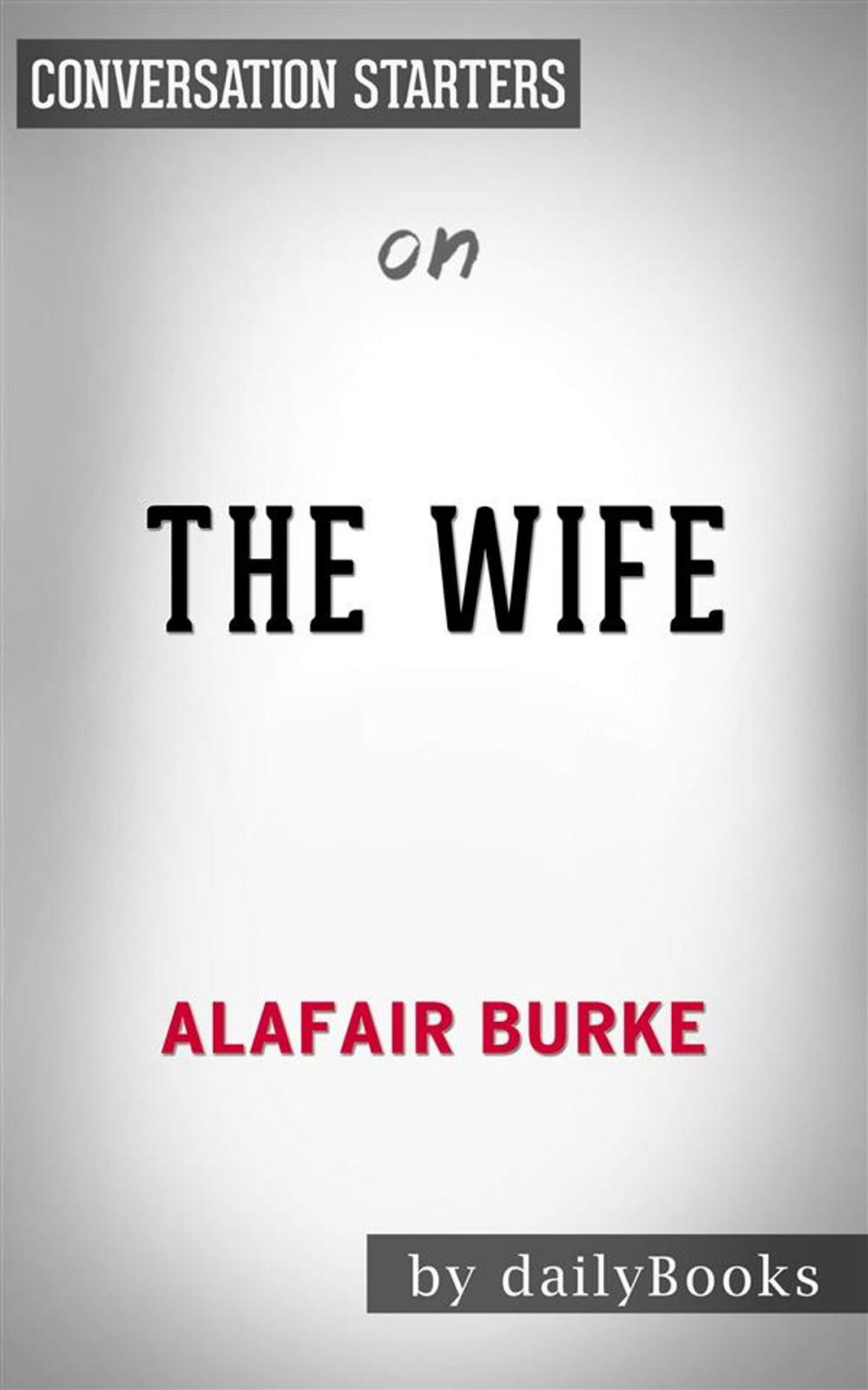 Big bigCover of The Wife: A Novel of Psychological Suspense by Alafair Burke | Conversation Starters