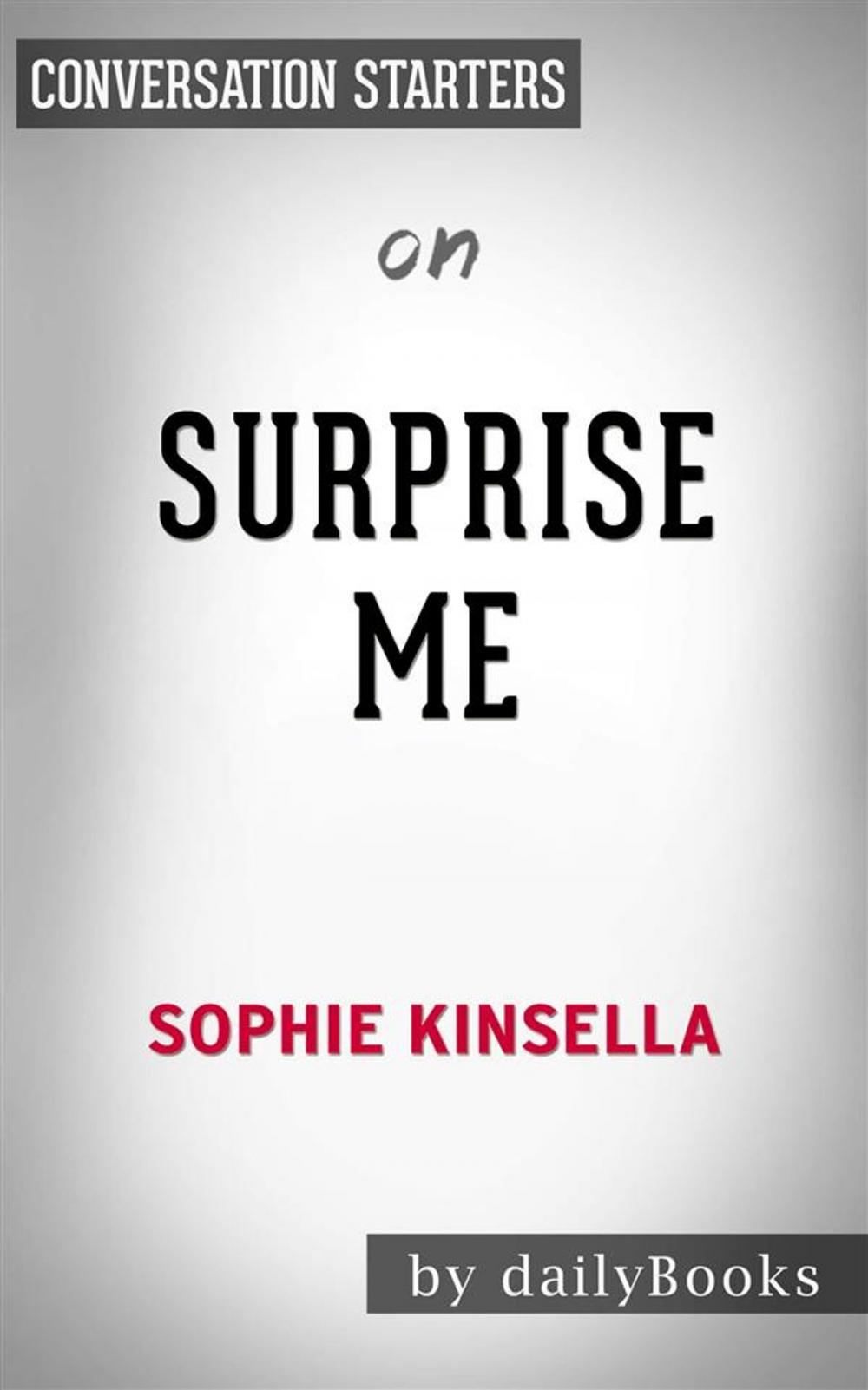 Big bigCover of Surprise Me: A Novel by Sophie Kinsella | Conversation Starters