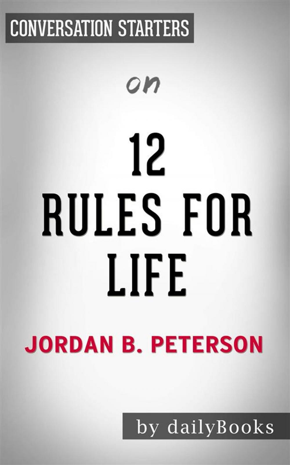 Big bigCover of 12 Rules For Life: An Antidote to Chaos​​​​​​​ by Jordan Peterson | Conversation Starters