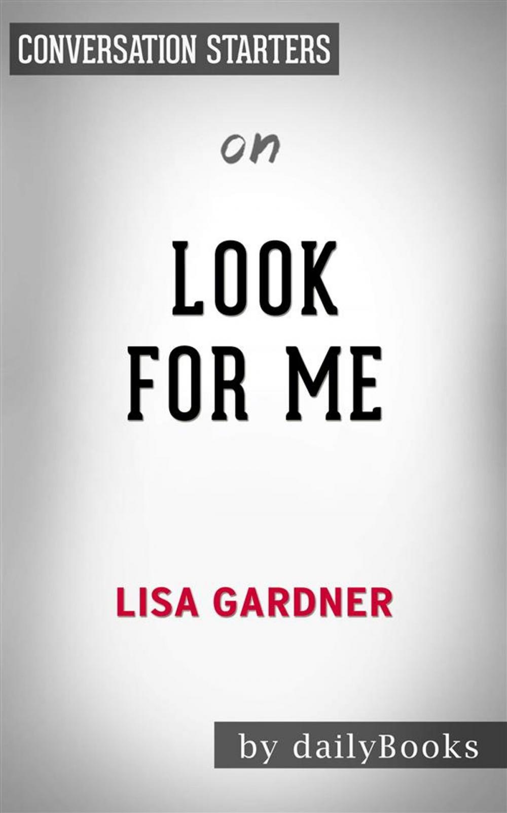 Big bigCover of Look for Me: by Lisa Gardner | Conversation Starters