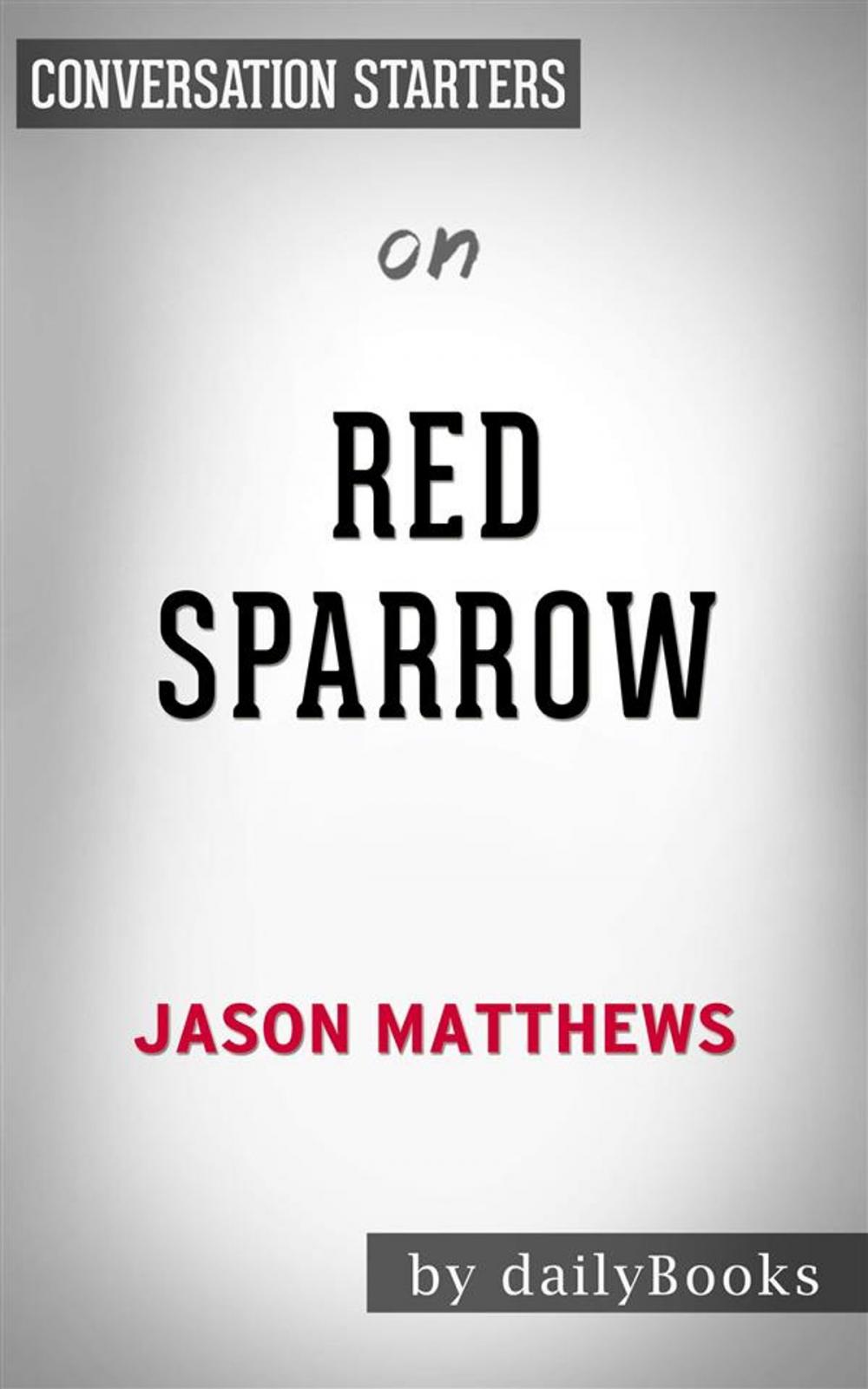 Big bigCover of Red Sparrow: A Novel by Jason Matthews | Conversation Starters