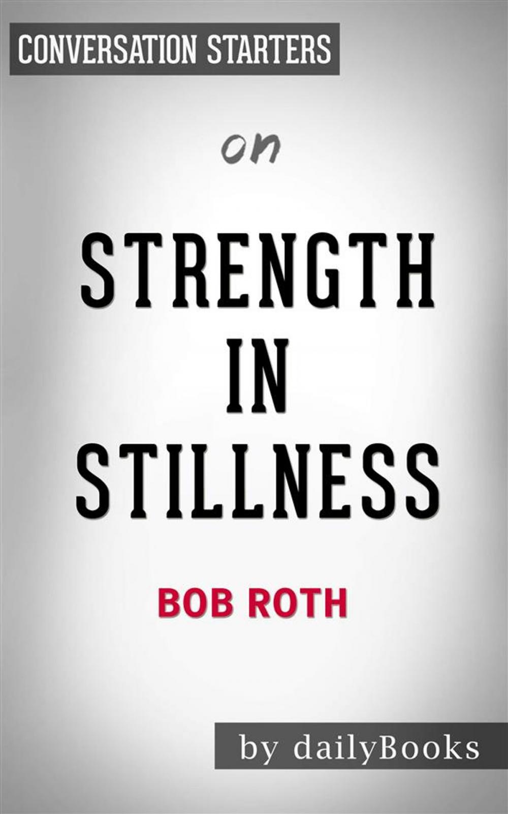 Big bigCover of Strength in Stillness: The Power of Transcendental Meditation by Bob Roth | Conversation Starters