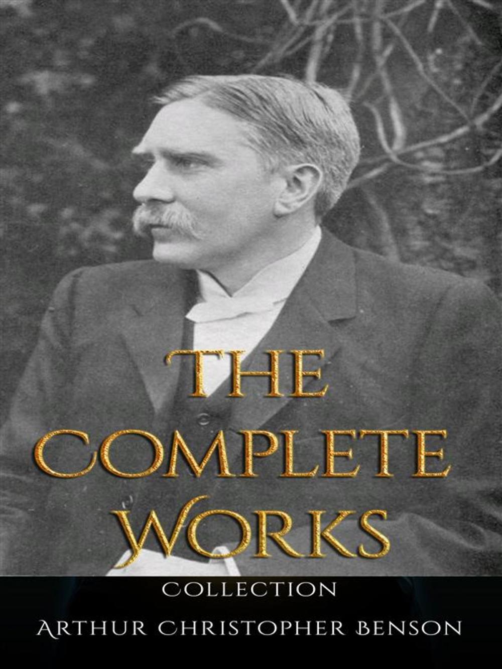 Big bigCover of Arthur Christopher Benson: The Complete Works