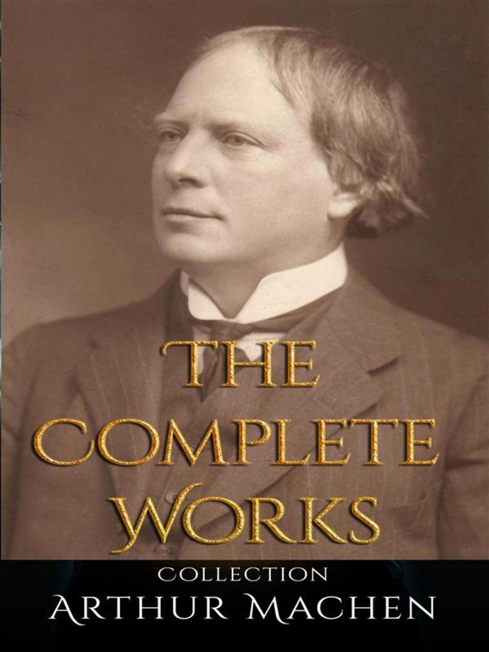 Big bigCover of Arthur Machen: The Complete Works