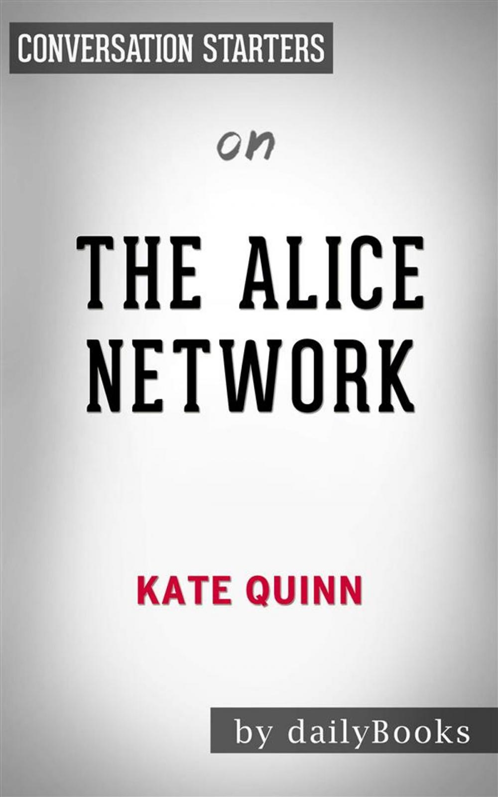 Big bigCover of The Alice Network: A Novel by Kate Quinn | Conversation Starters