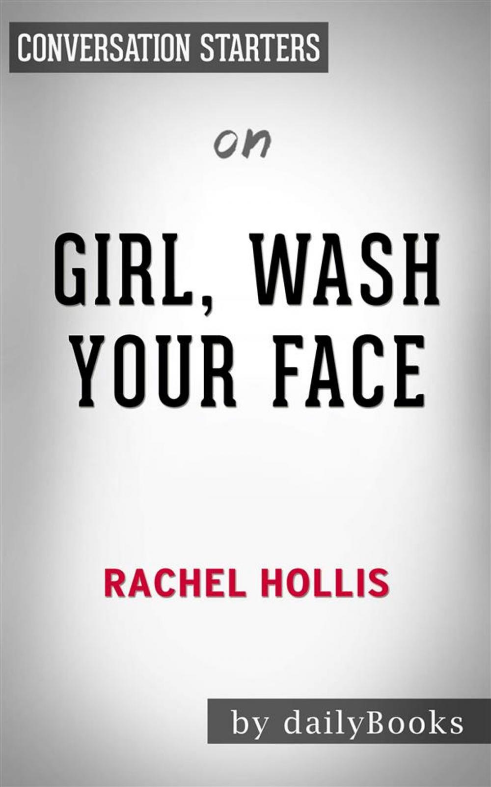 Big bigCover of Girl, Wash Your Face: Stop Believing the Lies About Who You Are so You Can Become Who You Were Meant to Be​​​​​​​ by Rachel Hollis | Conversation Starters